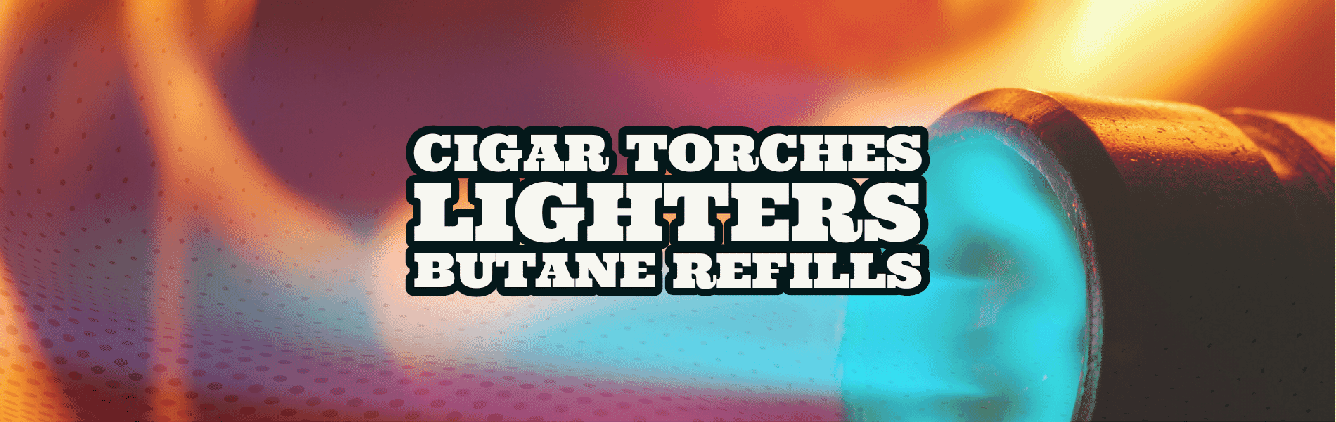 Cigar Torches | Lighters Cigar Torches | Lighters