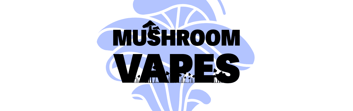 Mushroom Vapes Mushroom Vapes