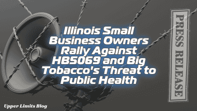 IL Small Business Owners Warn of the Impending Monopoly by Big Tobacco's HB5069