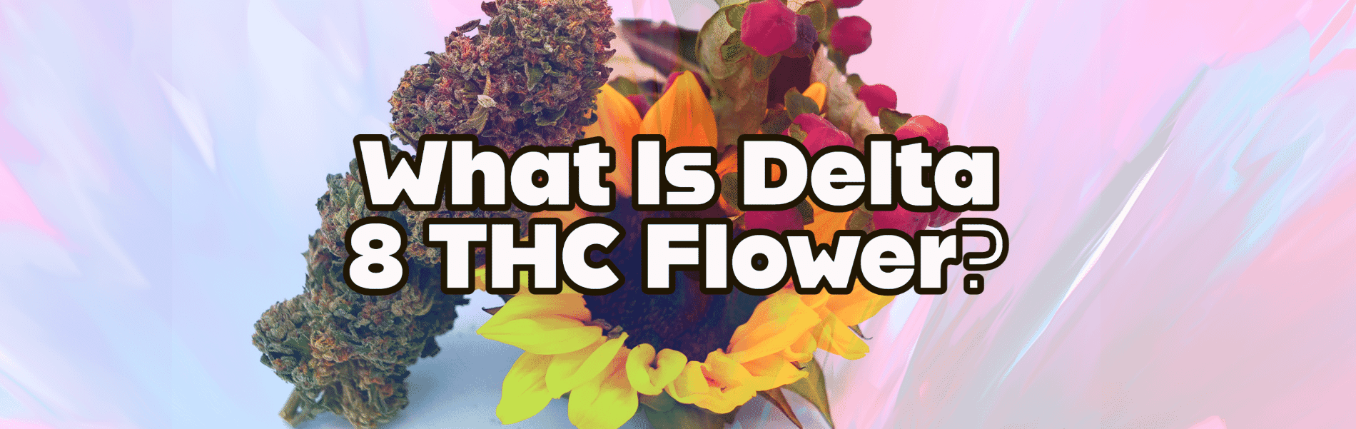 What Is Delta 8 THC Flower?